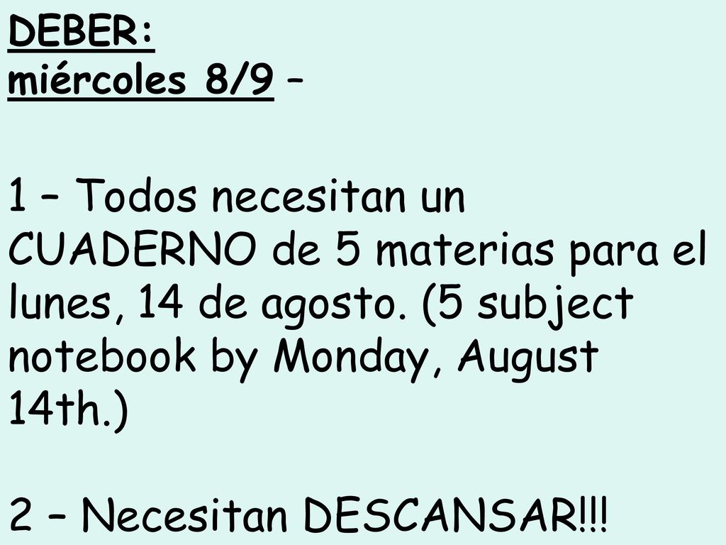 DEBER: miércoles 8/9 – 1 – Todos necesitan un CUADERNO de 5 materias para el lunes, 14 de agosto. (5 subject notebook by Monday, August 14th.)