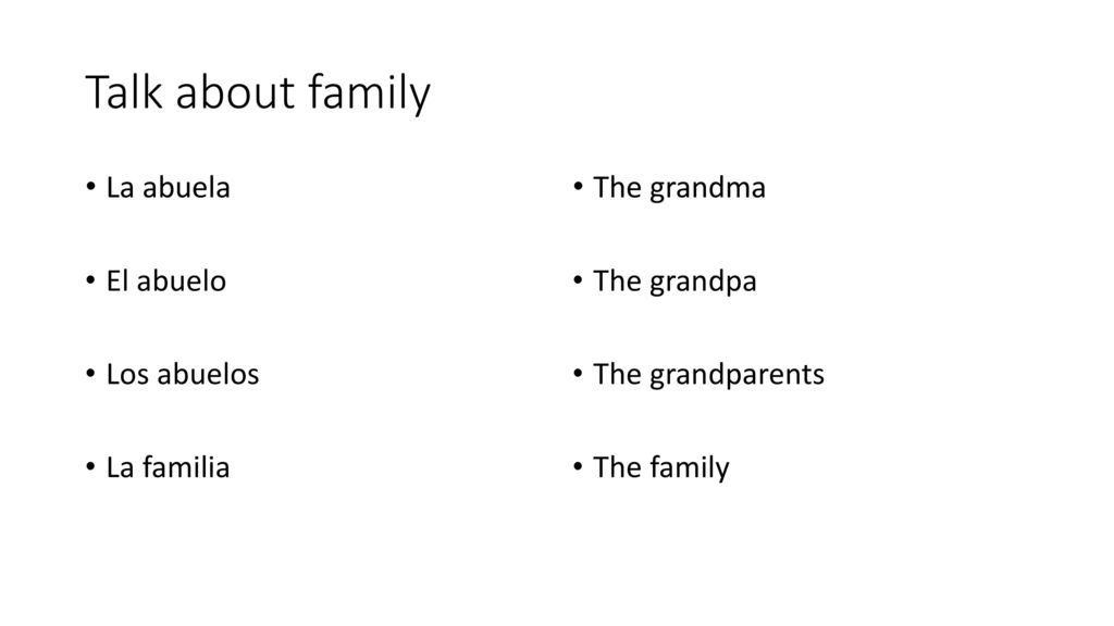 Talk about family La abuela El abuelo Los abuelos La familia