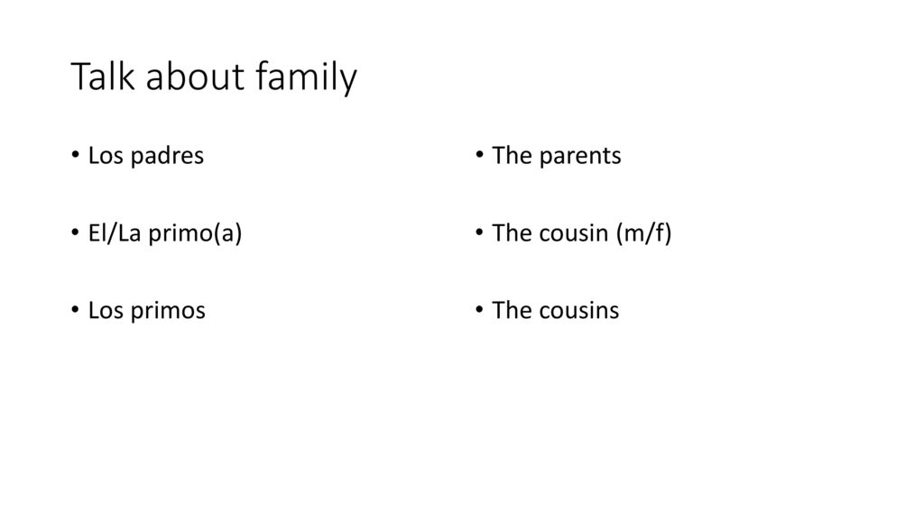 Talk about family Los padres El/La primo(a) Los primos The parents