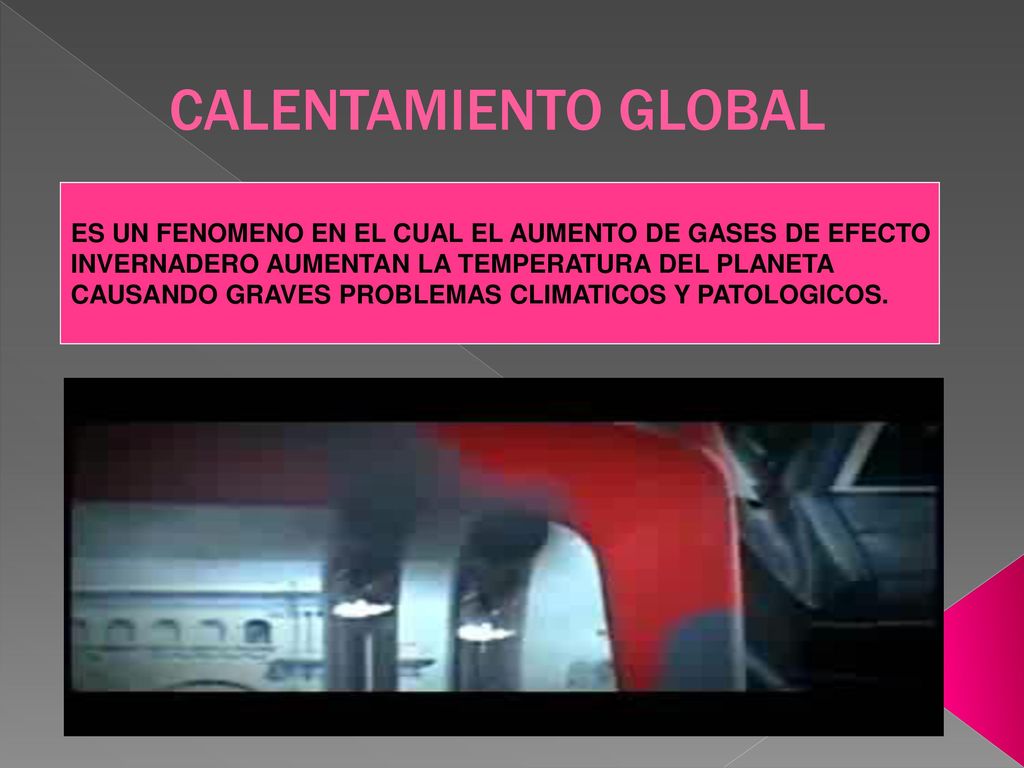 CALENTAMIENTO GLOBAL ES UN FENOMENO EN EL CUAL EL AUMENTO DE GASES DE EFECTO. INVERNADERO AUMENTAN LA TEMPERATURA DEL PLANETA.