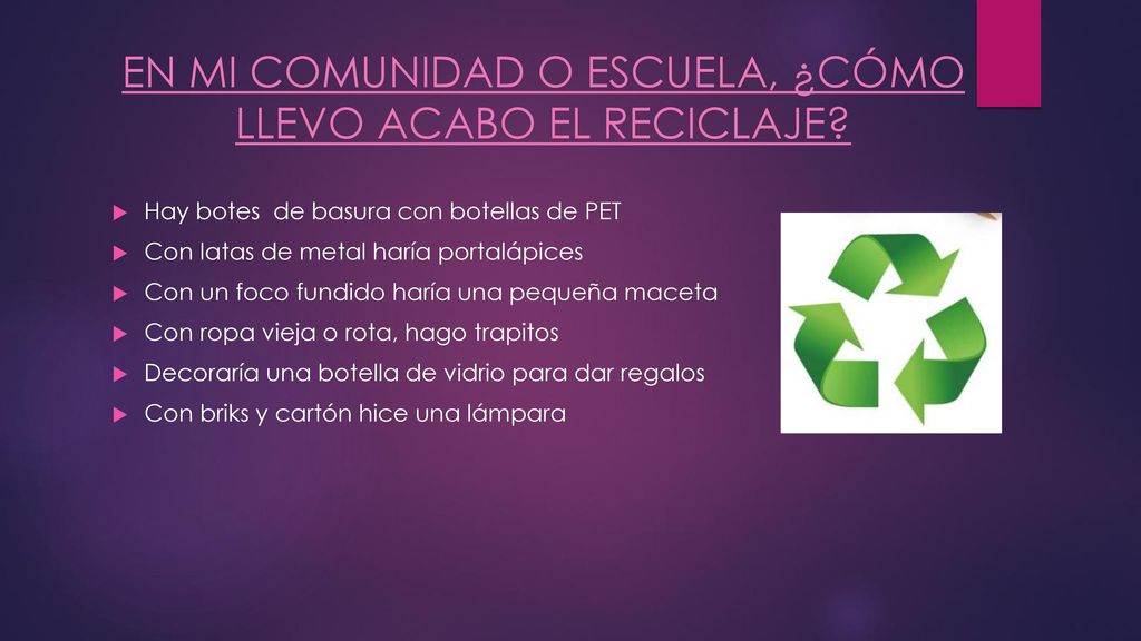 EN MI COMUNIDAD O ESCUELA, ¿CÓMO LLEVO ACABO EL RECICLAJE