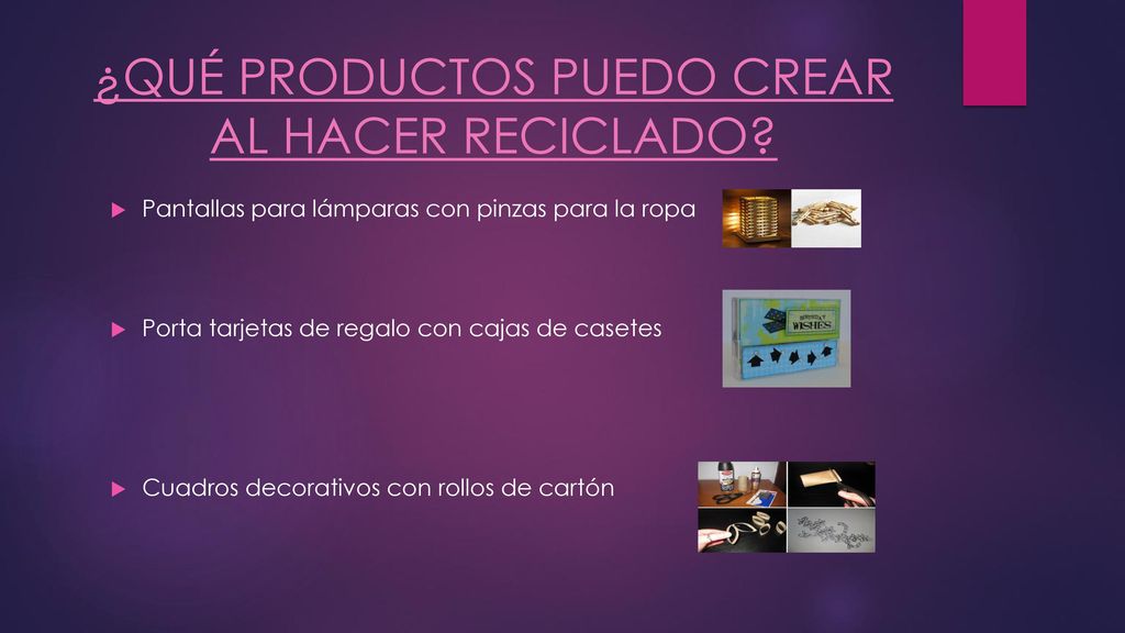 ¿QUÉ PRODUCTOS PUEDO CREAR AL HACER RECICLADO