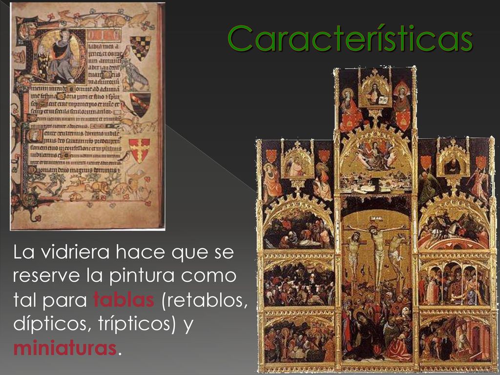 Características La vidriera hace que se reserve la pintura como tal para tablas (retablos, dípticos, trípticos) y miniaturas.