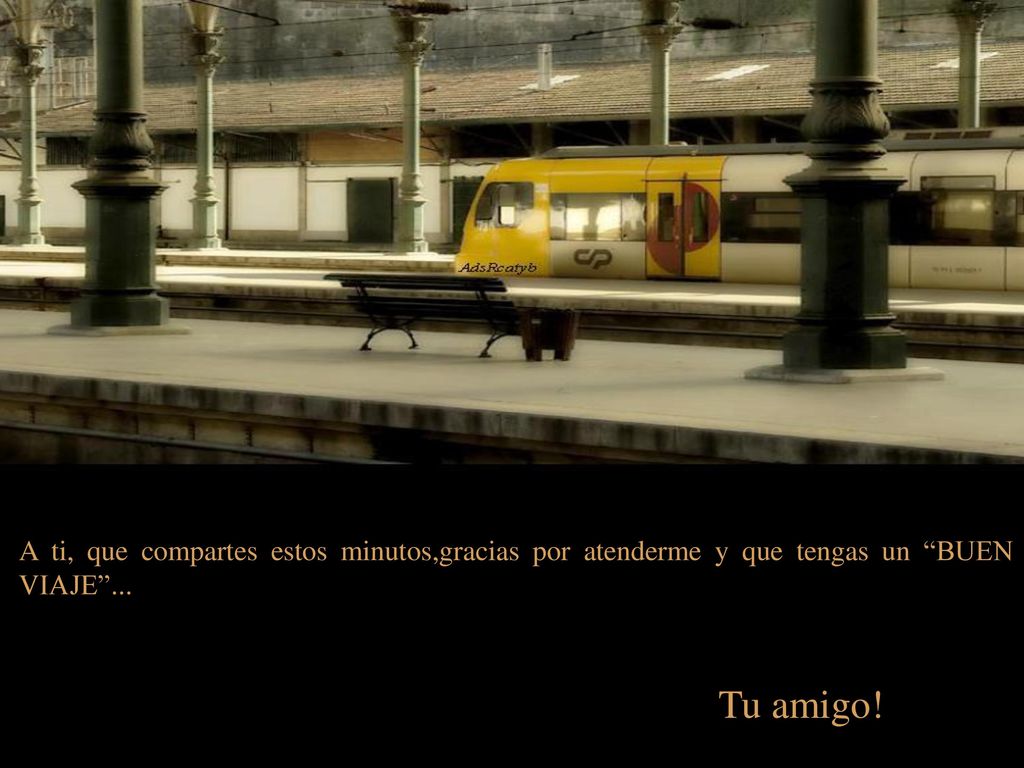 A ti, que compartes estos minutos,gracias por atenderme y que tengas un BUEN VIAJE ...
