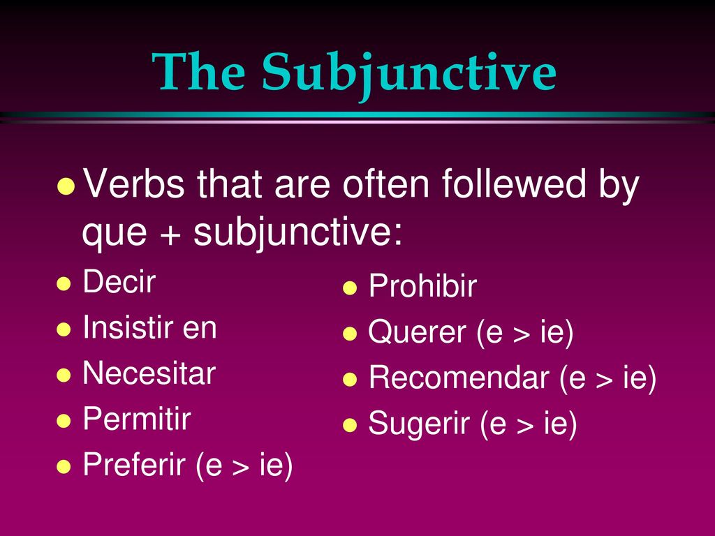 The Subjunctive Verbs that are often follewed by que + subjunctive: