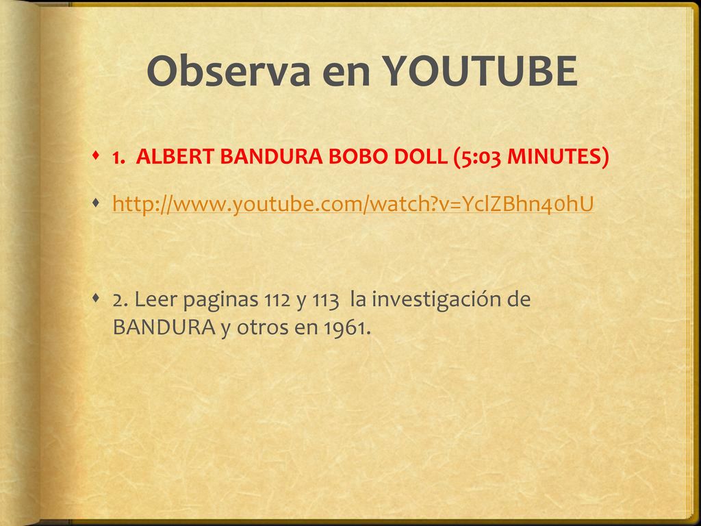 Observa en YOUTUBE 1. ALBERT BANDURA BOBO DOLL (5:03 MINUTES)