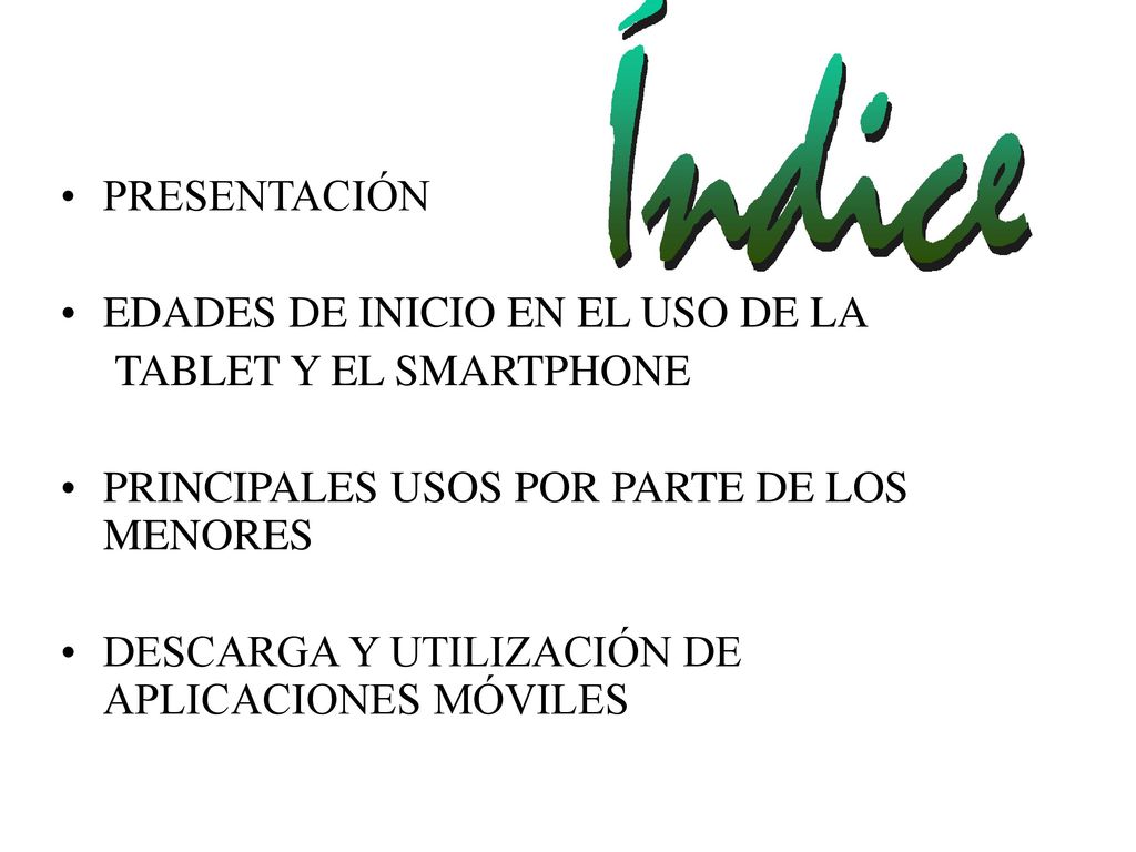 PRESENTACIÓN EDADES DE INICIO EN EL USO DE LA. TABLET Y EL SMARTPHONE. PRINCIPALES USOS POR PARTE DE LOS MENORES.