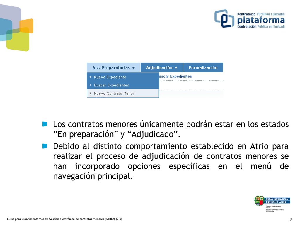 Los contratos menores únicamente podrán estar en los estados En preparación y Adjudicado .