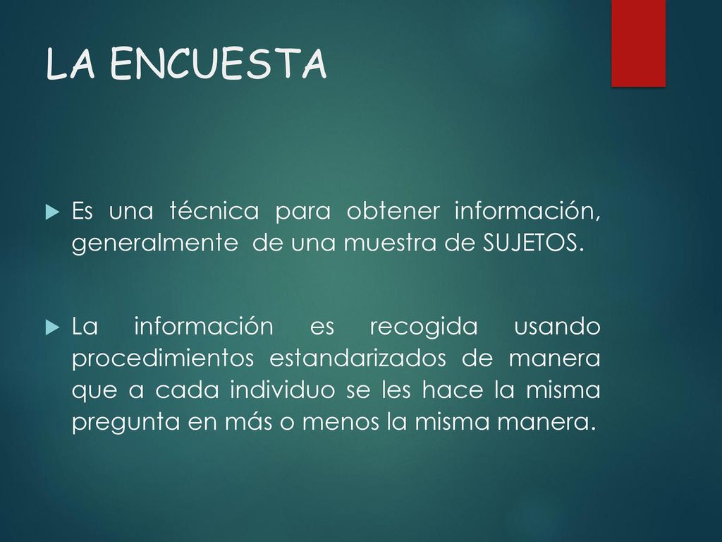 LA ENCUESTA Es una técnica para obtener información, generalmente de una muestra de SUJETOS.