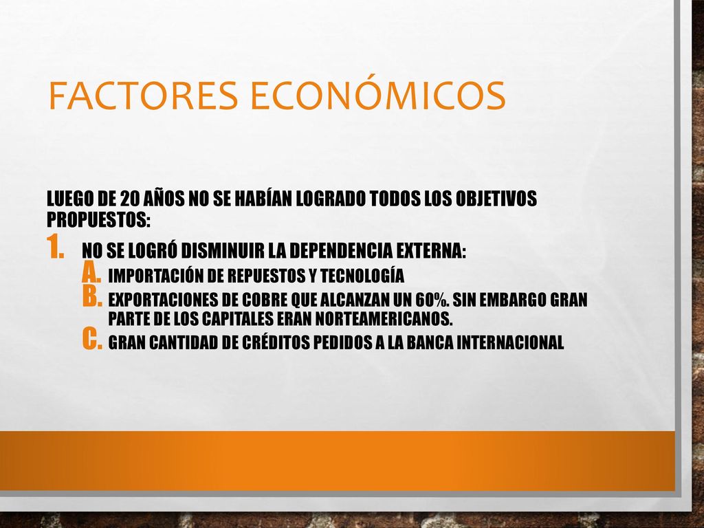 Factores económicos Luego de 20 años no se habían logrado todos los objetivos propuestos: No se logró disminuir la dependencia externa: