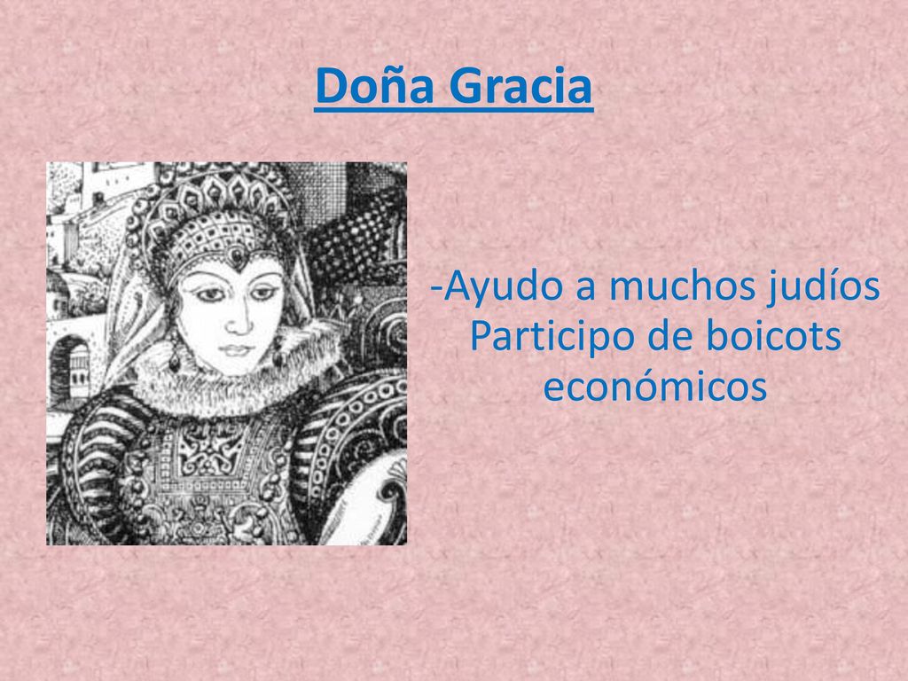 Doña Gracia -Ayudo a muchos judíos Participo de boicots económicos