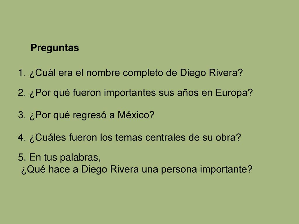 Preguntas 1. ¿Cuál era el nombre completo de Diego Rivera 2. ¿Por qué fueron importantes sus años en Europa