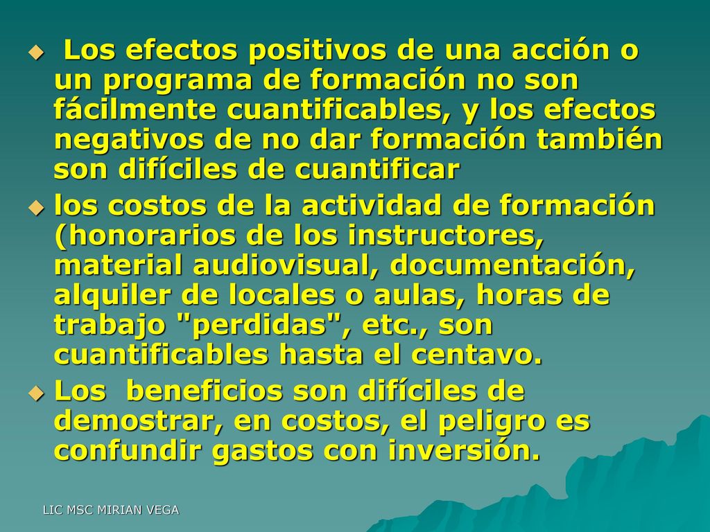 Los efectos positivos de una acción o un programa de formación no son fácilmente cuantificables, y los efectos negativos de no dar formación también son difíciles de cuantificar