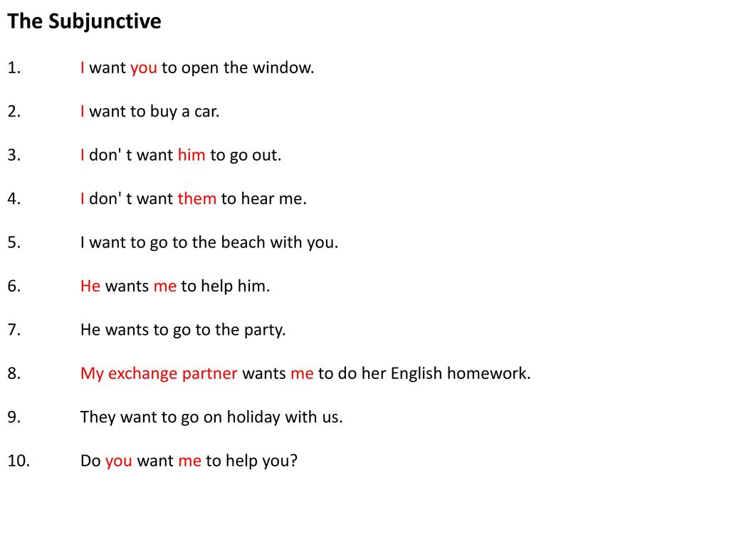The Subjunctive 1. I want you to open the window.