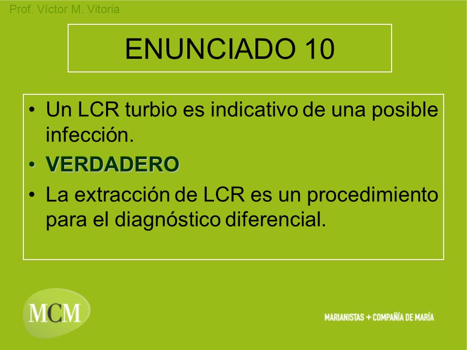 ENUNCIADO 10 Un LCR turbio es indicativo de una posible infección.