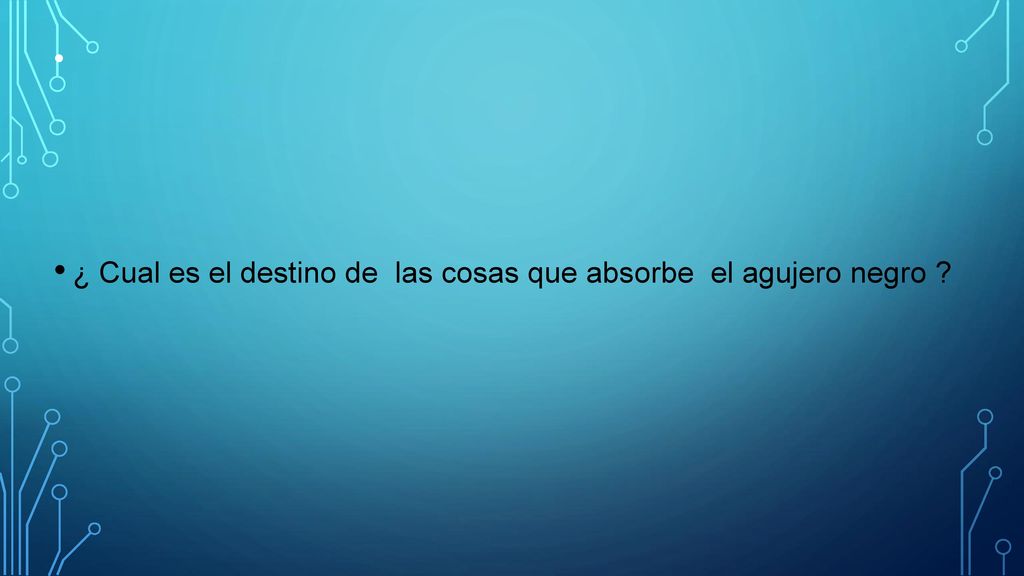 ¿ Cual es el destino de las cosas que absorbe el agujero negro