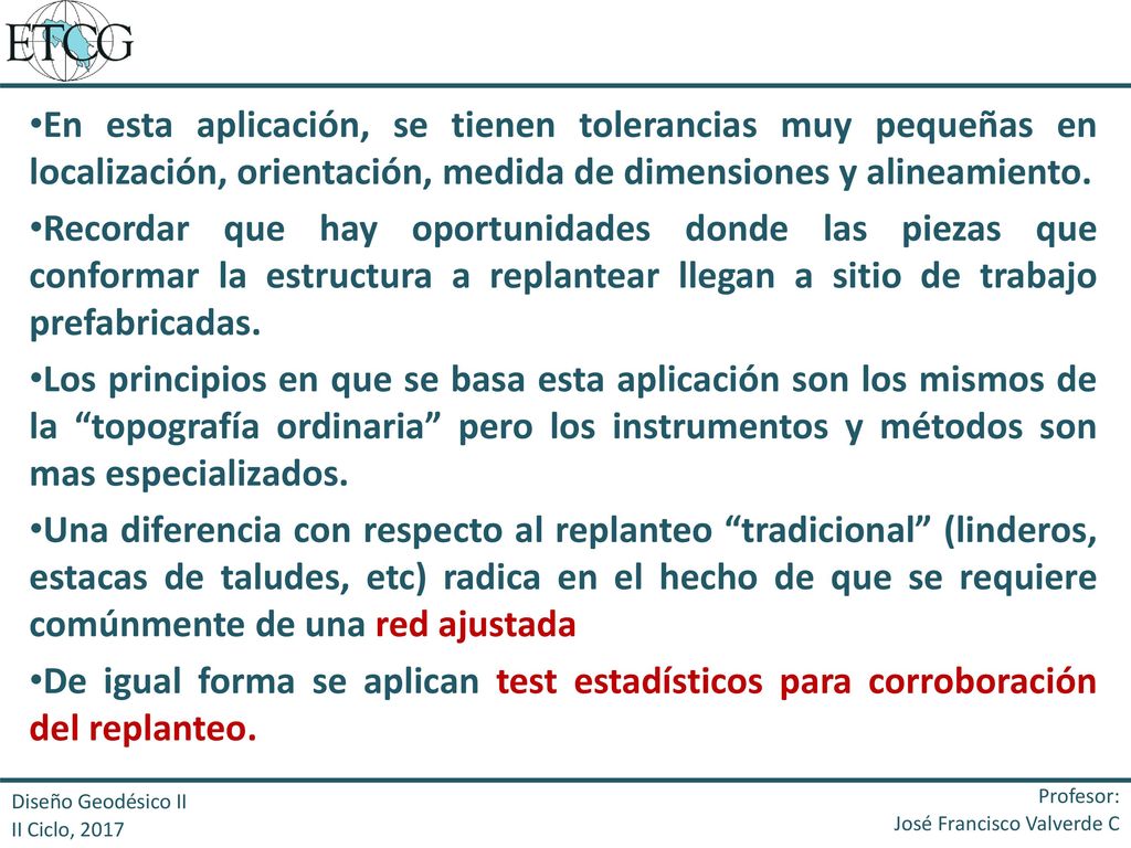En esta aplicación, se tienen tolerancias muy pequeñas en localización, orientación, medida de dimensiones y alineamiento.