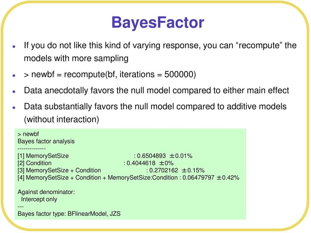 BayesFactor If you do not like this kind of varying response, you can recompute the models with more sampling.