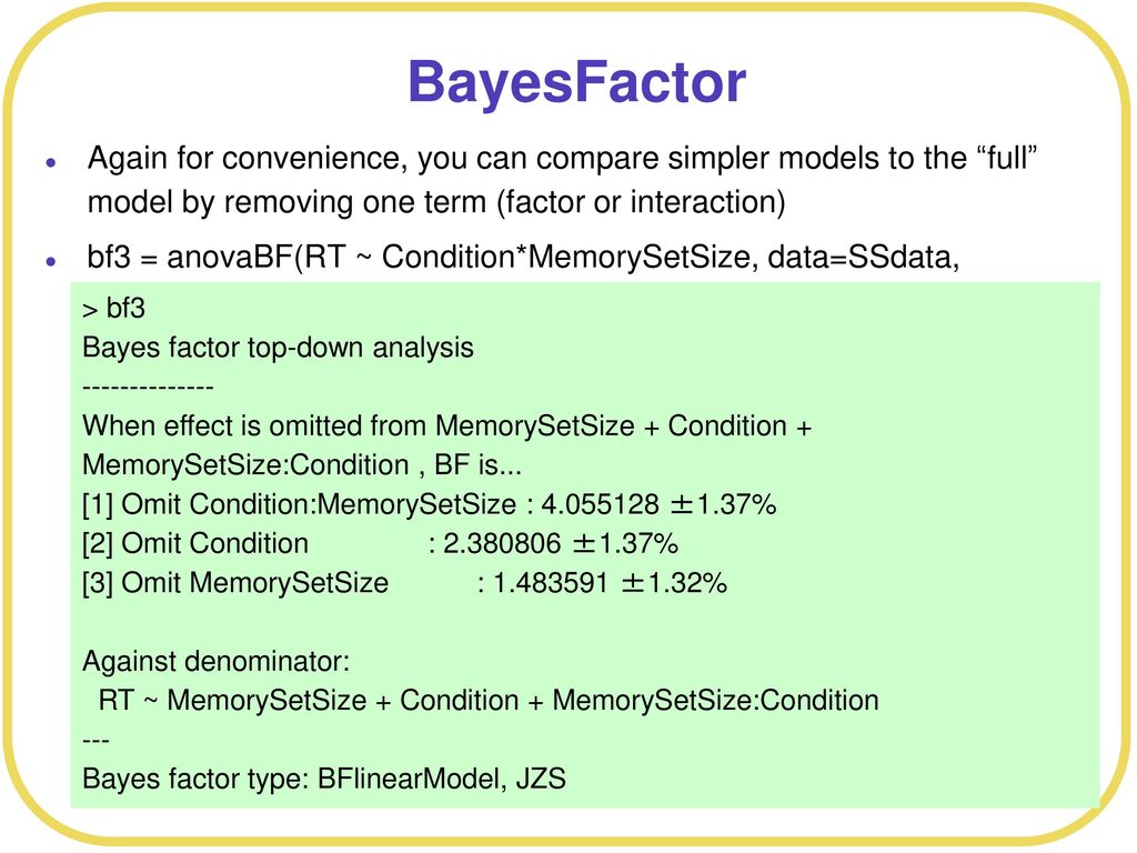 BayesFactor Again for convenience, you can compare simpler models to the full model by removing one term (factor or interaction)