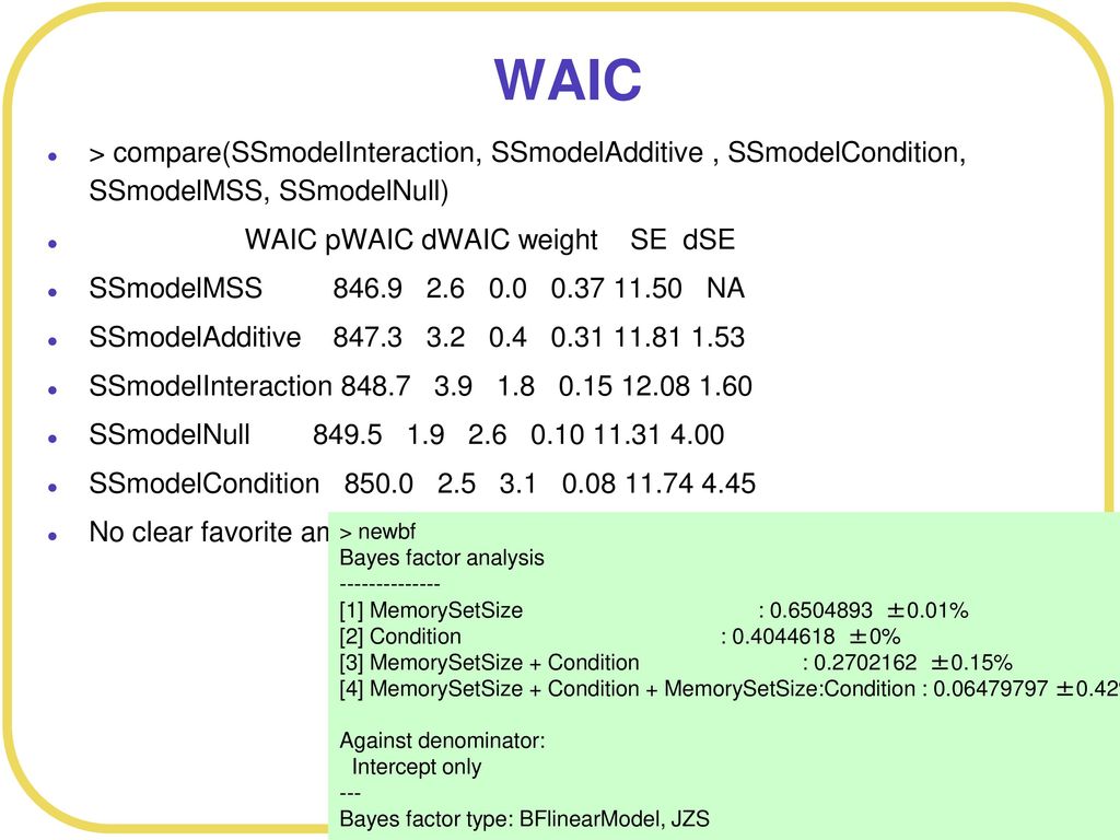 WAIC > compare(SSmodelInteraction, SSmodelAdditive , SSmodelCondition, SSmodelMSS, SSmodelNull) WAIC pWAIC dWAIC weight SE dSE.