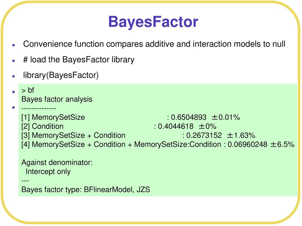 BayesFactor Convenience function compares additive and interaction models to null. # load the BayesFactor library.