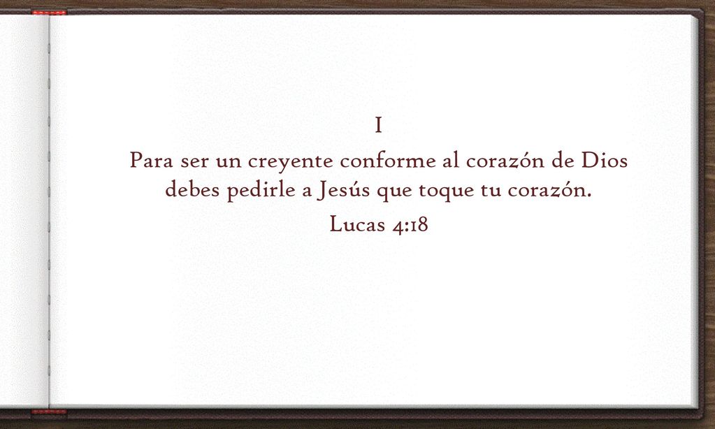 I Para ser un creyente conforme al corazón de Dios debes pedirle a Jesús que toque tu corazón.