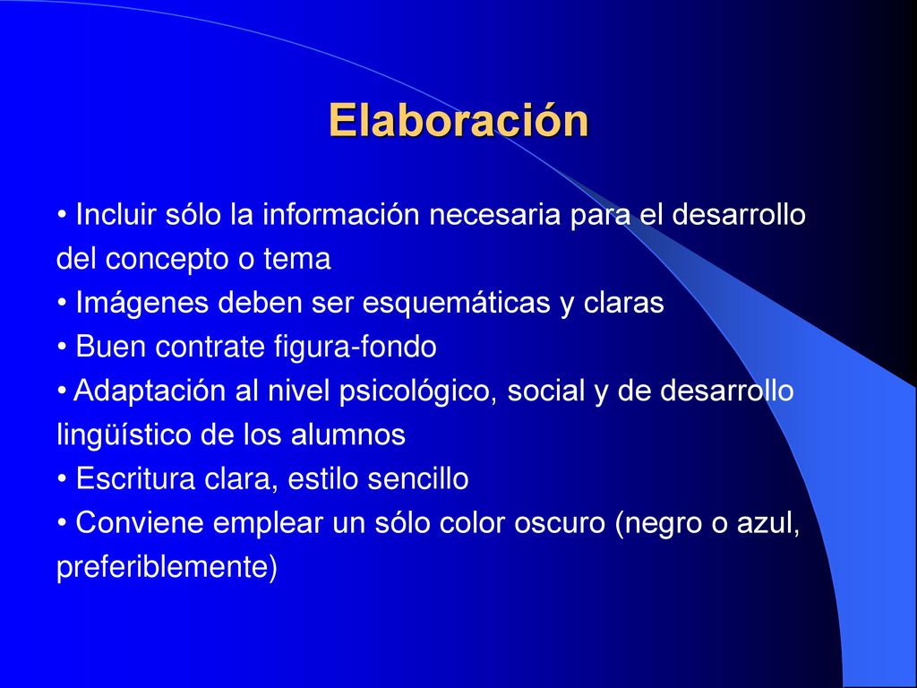 Elaboración Incluir sólo la información necesaria para el desarrollo del concepto o tema. Imágenes deben ser esquemáticas y claras.