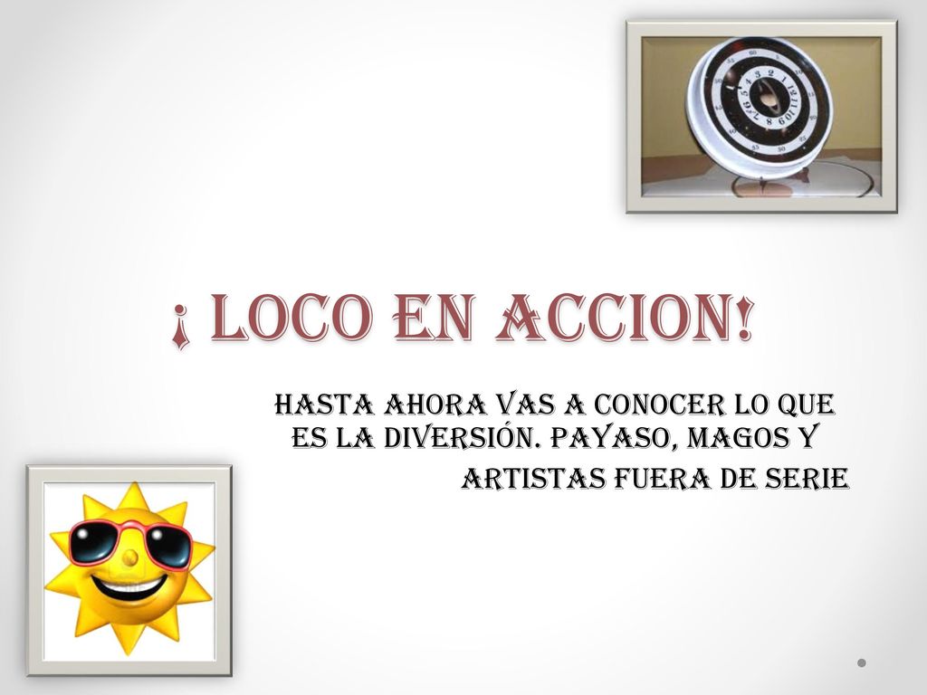 ¡ LOCO EN ACCION. Hasta ahora vas a conocer lo que es la diversión.