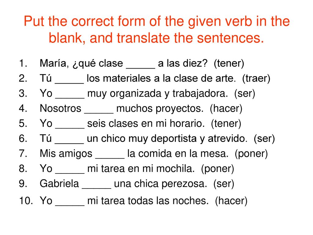 Put the correct form of the given verb in the blank, and translate the sentences.