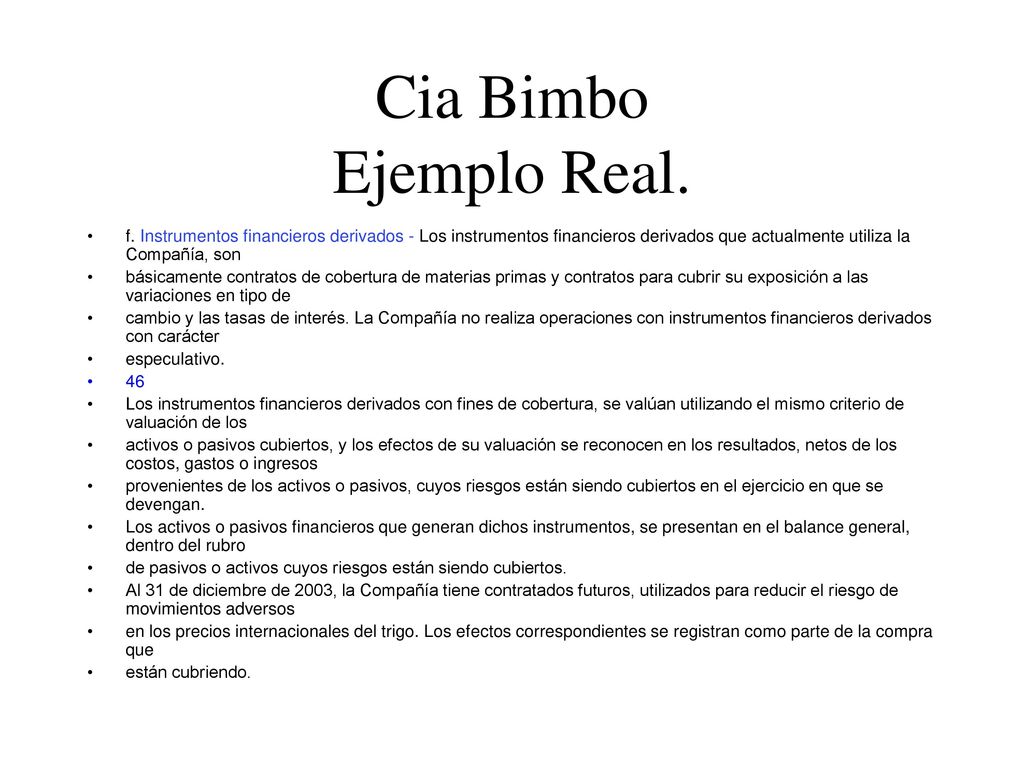 Cia Bimbo Ejemplo Real. f. Instrumentos financieros derivados - Los instrumentos financieros derivados que actualmente utiliza la Compañía, son.