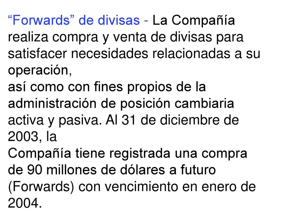 Forwards de divisas - La Compañía realiza compra y venta de divisas para satisfacer necesidades relacionadas a su operación,