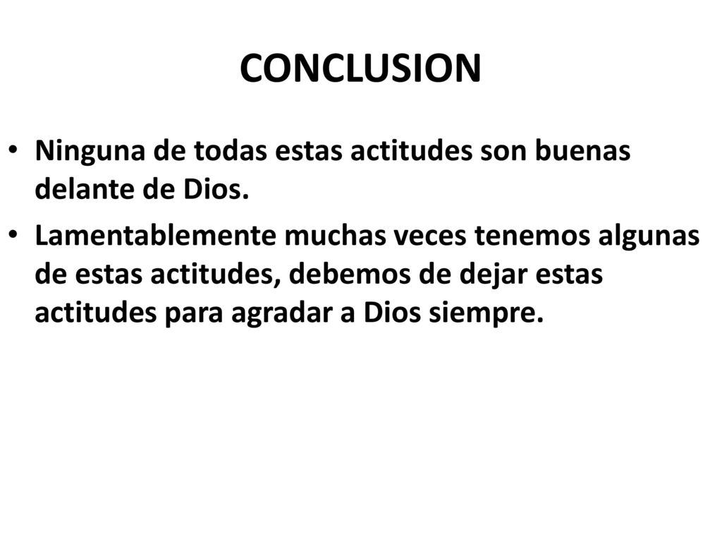 CONCLUSION Ninguna de todas estas actitudes son buenas delante de Dios.