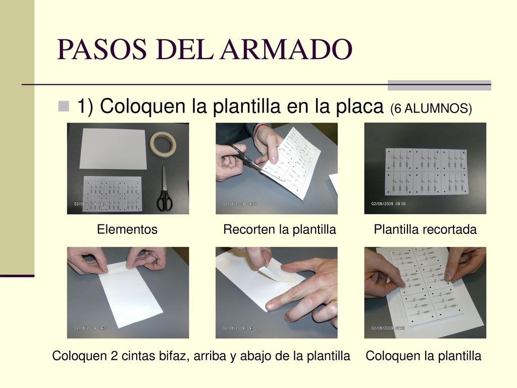 PASOS DEL ARMADO 1) Coloquen la plantilla en la placa (6 ALUMNOS)