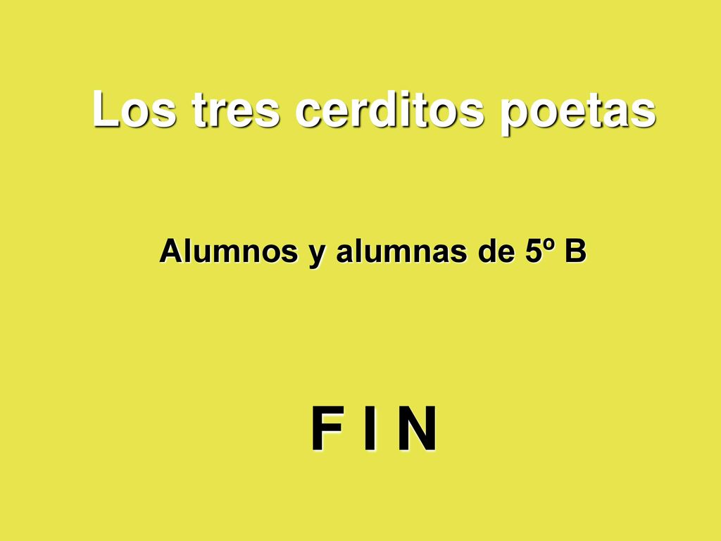 Los tres cerditos poetas Alumnos y alumnas de 5º B F I N