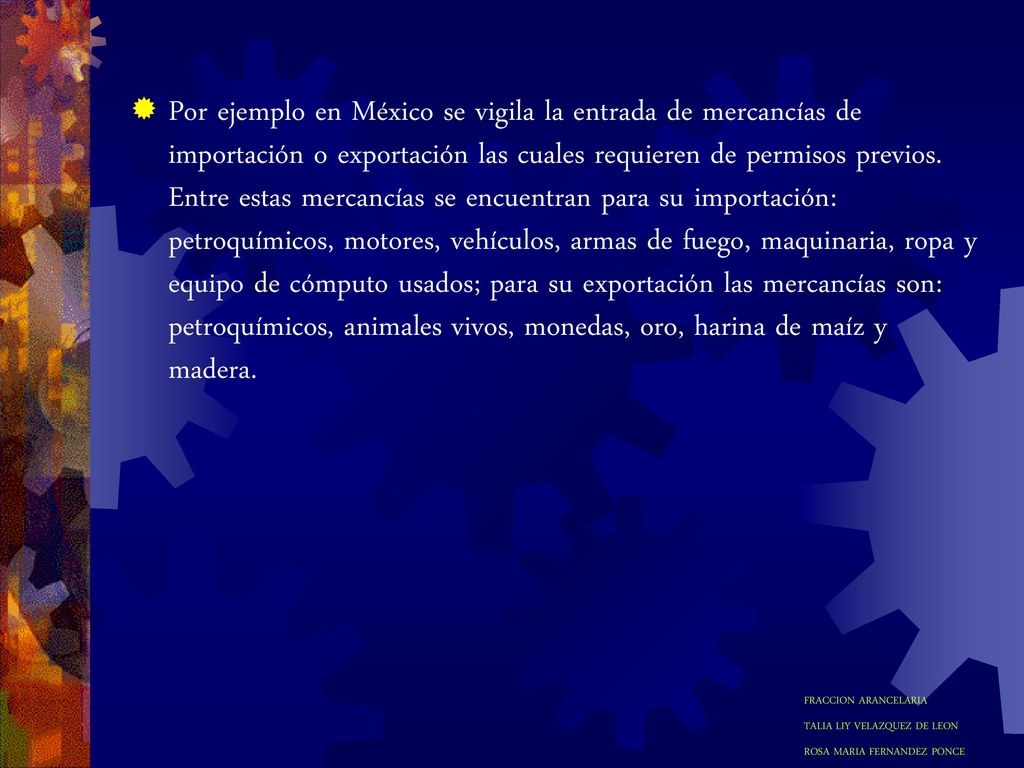 Por ejemplo en México se vigila la entrada de mercancías de importación o exportación las cuales requieren de permisos previos.