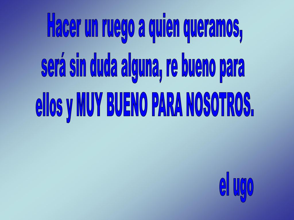 Hacer un ruego a quien queramos, será sin duda alguna, re bueno para