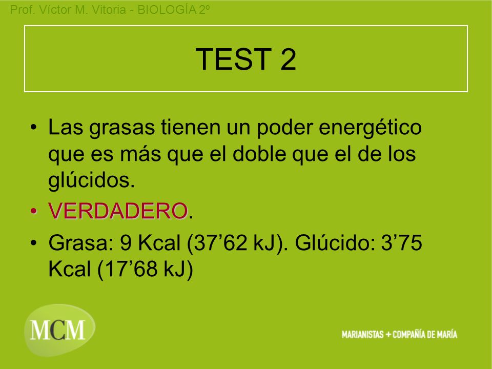 TEST 2 Las grasas tienen un poder energético que es más que el doble que el de los glúcidos. VERDADERO.