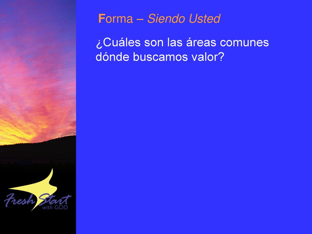 Forma – Siendo Usted ¿Cuáles son las áreas comunes dónde buscamos valor