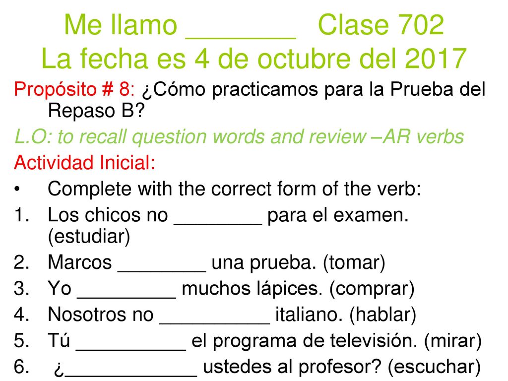 Me llamo _______ Clase 702 La fecha es 4 de octubre del 2017