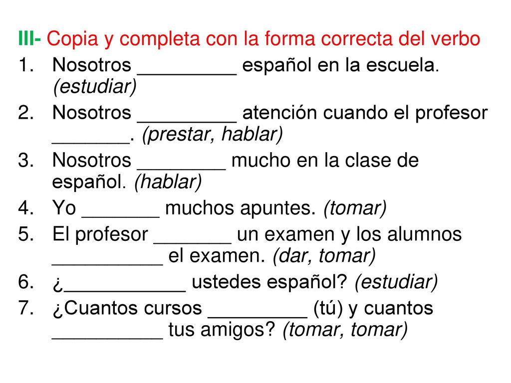 III- Copia y completa con la forma correcta del verbo