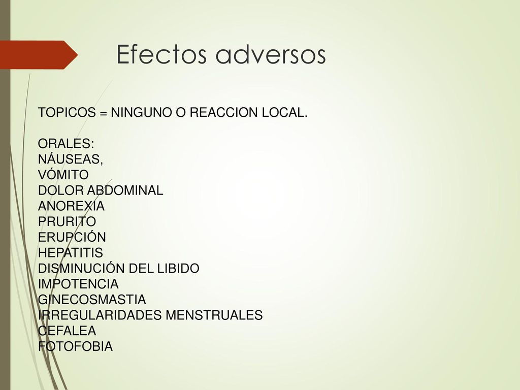 Efectos adversos TOPICOS = NINGUNO O REACCION LOCAL. ORALES: NÁUSEAS,
