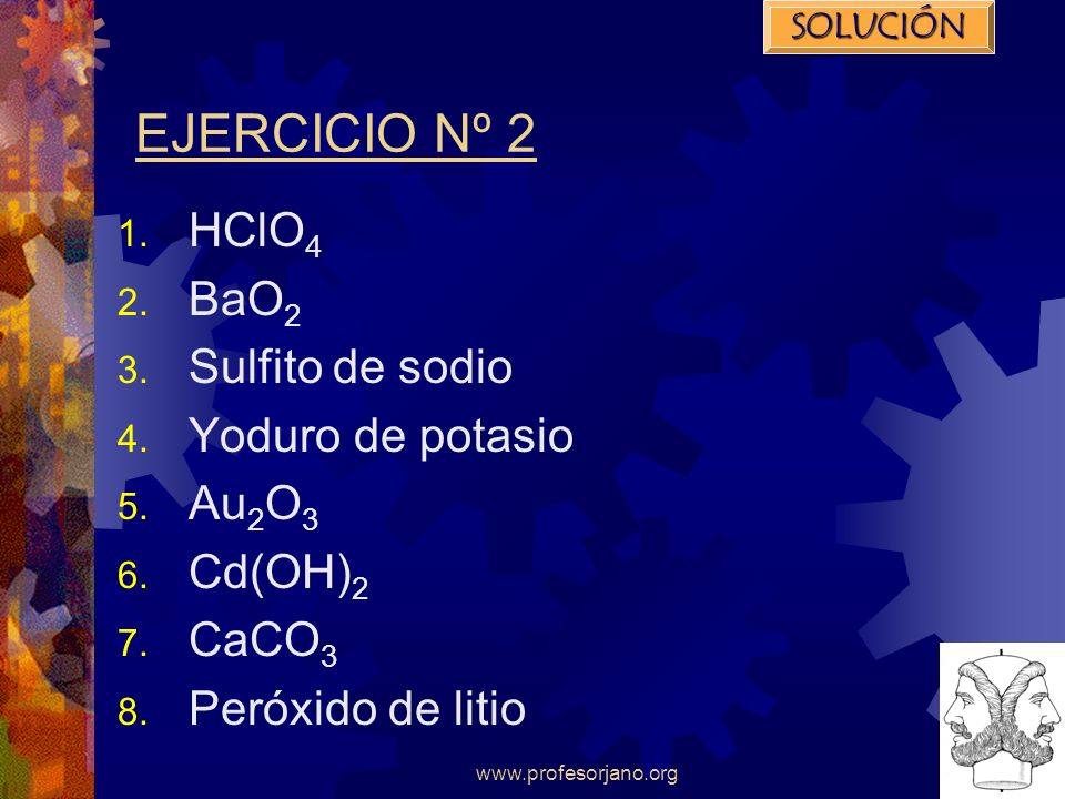EJERCICIO Nº 2 HClO4 BaO2 Sulfito de sodio Yoduro de potasio Au2O3