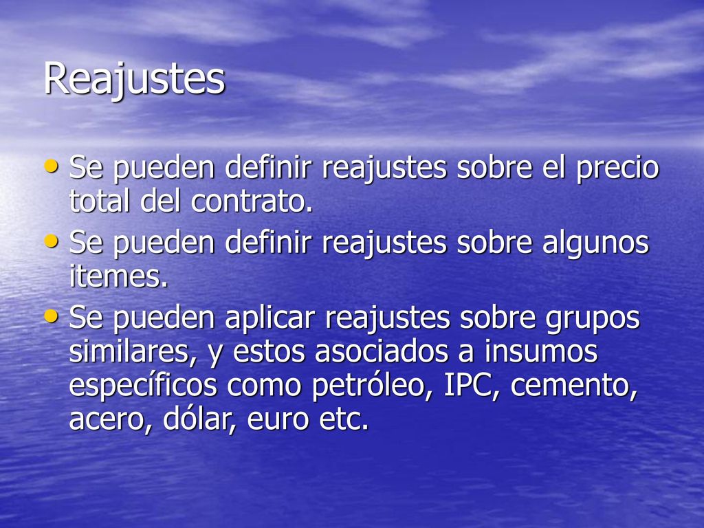 Reajustes Se pueden definir reajustes sobre el precio total del contrato. Se pueden definir reajustes sobre algunos itemes.