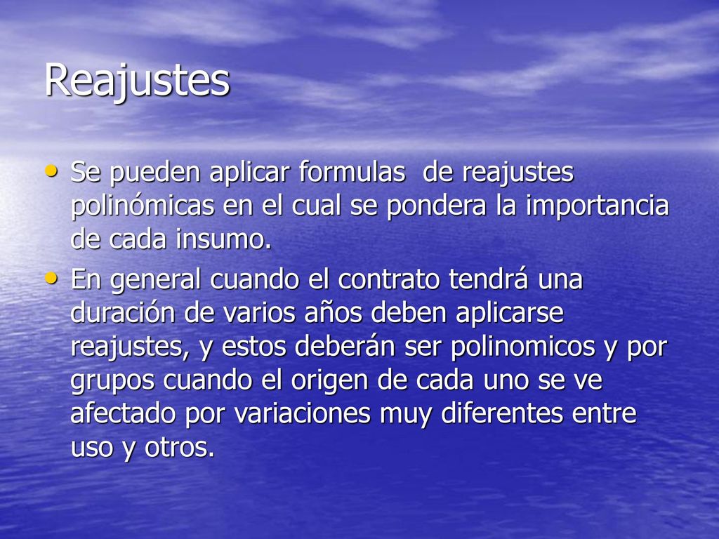 Reajustes Se pueden aplicar formulas de reajustes polinómicas en el cual se pondera la importancia de cada insumo.