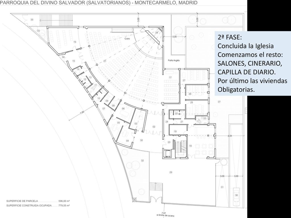 2ª FASE: Concluida la Iglesia. Comenzamos el resto: SALONES, CINERARIO, CAPILLA DE DIARIO. Por último las viviendas.