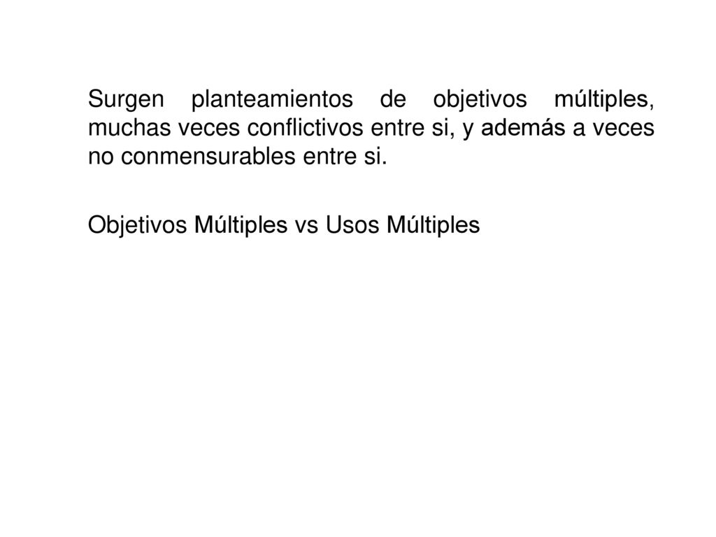 Surgen planteamientos de objetivos múltiples, muchas veces conflictivos entre si, y además a veces no conmensurables entre si.