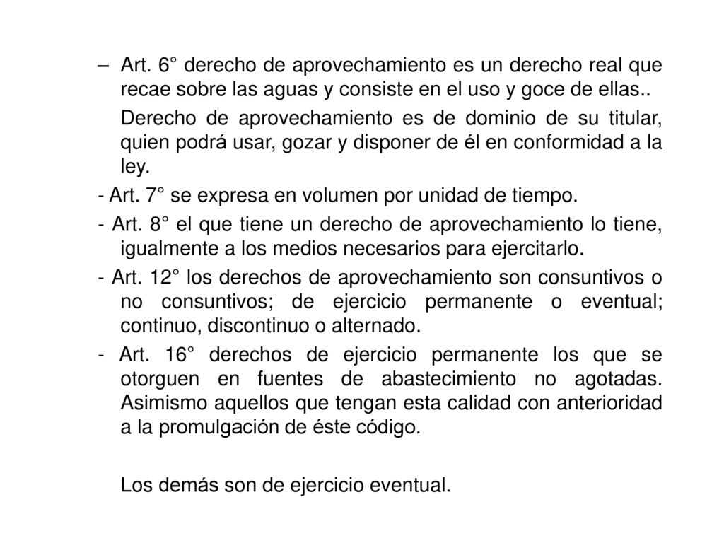 Art. 6° derecho de aprovechamiento es un derecho real que recae sobre las aguas y consiste en el uso y goce de ellas..