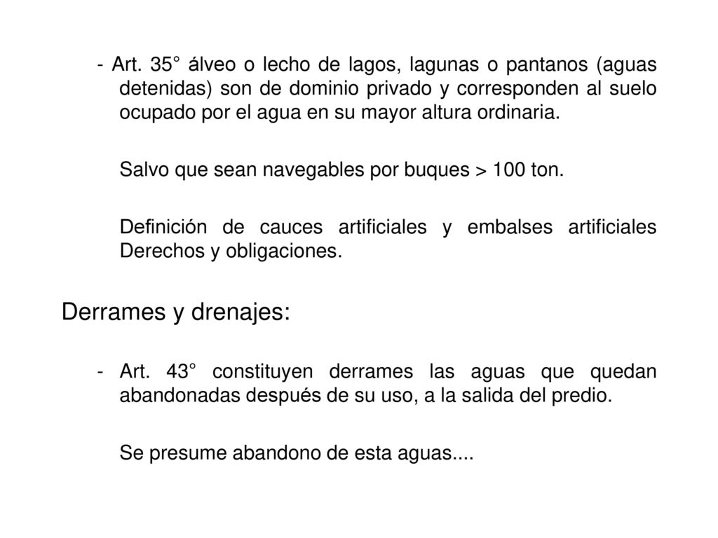 - Art. 35° álveo o lecho de lagos, lagunas o pantanos (aguas detenidas) son de dominio privado y corresponden al suelo ocupado por el agua en su mayor altura ordinaria.