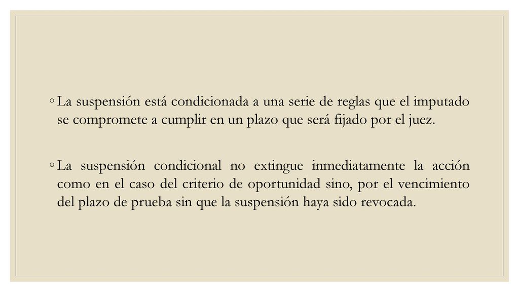 La suspensión está condicionada a una serie de reglas que el imputado se compromete a cumplir en un plazo que será fijado por el juez.