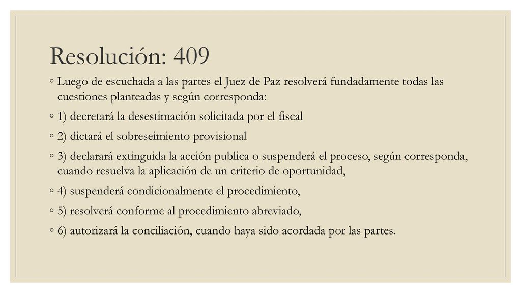 Resolución: 409 Luego de escuchada a las partes el Juez de Paz resolverá fundadamente todas las cuestiones planteadas y según corresponda: